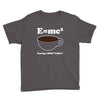 M=Mc2 Energy=Milk X Coffee Youth Tee