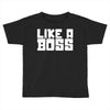 like a boss Toddler T-shirt