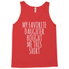 my favorite daughter bought me this shirt Tank Top