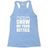 show me your kitties Racerback Tank