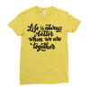 life is always better when we are together Ladies Fitted T-Shirt