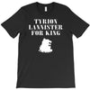tyrion lannister for king T-Shirt