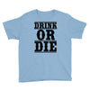 drink or die Youth Tee