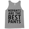 no pants are the best pants Tank Top
