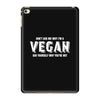 Don't Ask Me Why I'm A Vegan Ask Yourself Why You're Not iPad Mini 4