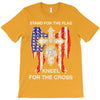 stand for the flag kneel for the cross T-Shirt