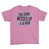 you done messed up a a ron Youth Tee