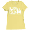if dad can't fix it nobody can Ladies Fitted T-Shirt