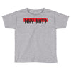 why not Toddler T-shirt