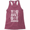 you just got served Racerback Tank