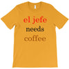 el jefe needs coffee T-Shirt