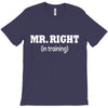 mr right in training T-Shirt