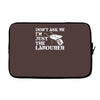 don't ask me i'm just the labourer Laptop sleeve
