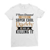 i never dreamed i would be a super cool daddy but here i am killing it Ladies Fitted T-Shirt