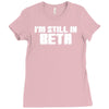 i'm still in beta computers programmer Ladies Fitted T-Shirt