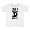 drop like a sloth Toddler T-shirt