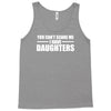 you can't scare me i have daughters Tank Top