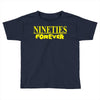 nineties forever Toddler T-shirt