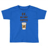 Ok But First Coffee Toddler T-shirt