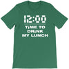 time to drink my lunch T-Shirt