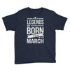 legends are born in march Youth Tee
