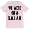 Friends Quote - We Were On A Break T-Shirt