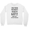 I&rsquo;m Your Father&rsquo;s Day Gift Mom Says You&rsquo;re Welcome Crewneck Sweatshirt