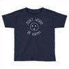 dont worry be happy Toddler T-shirt