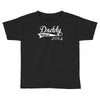 daddy since Toddler T-shirt