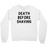 death before shaving Crewneck Sweatshirt
