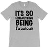 its so exhausting being fabulous T-Shirt