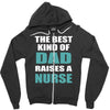 the best kind of dad raises a nurse Zipper Hoodie