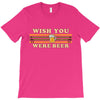 Wish You Were Beer T-Shirt