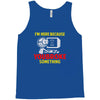 i'm here because you broke something Tank Top