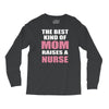 the best kind of mom raises a nurse Long Sleeve Shirts
