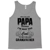 I'm Called Papa Because I'm Way Too Cool To Be Called Grandfather Tank Top