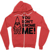 you don't gnome me! Zipper Hoodie