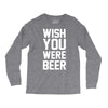 wish you were beer funny Long Sleeve Shirts