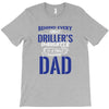 Behind Every Great Driller's Daughters Is A Truly Amazing Dad T-Shirt