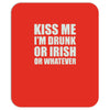 kiss me i'm drunk or irish Mousepad