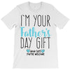 I'm Your Father's Day Gift Mom Says You're Welcome T-Shirt