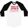 there's no crying in baseball 3/4 Sleeve Shirt