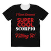 i never dreamed i would be a super cool scorpio but here i am killing All Over Women's T-shirt