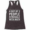 4 out of 3 people struggle with math Racerback Tank