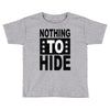 nothing to hide Toddler T-shirt