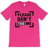 Please Don't Tag Me T-Shirt