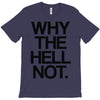 why the hell not T-Shirt