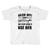 Back Off Crazy Daughter Afraid To Use Her Toddler T-shirt