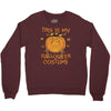this is my halloween costume Crewneck Sweatshirt