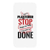 I'm A Plasterer I Don't Stop When I'm Tired I Stop When I'm Done iPhoneX